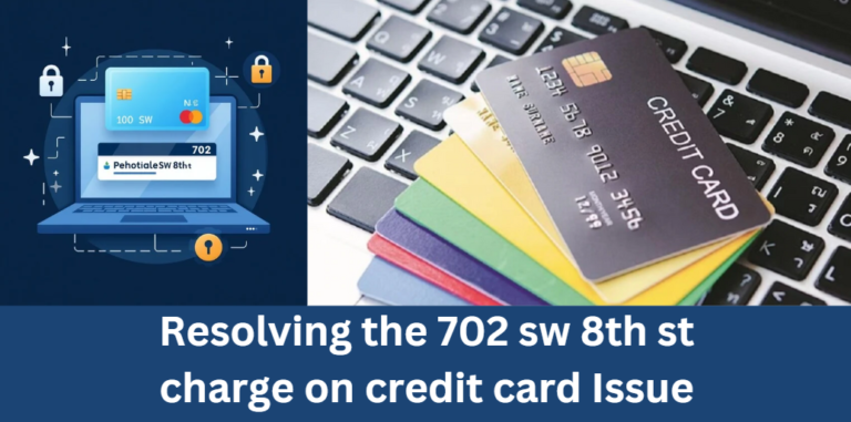 Resolving the 702 sw 8th st charge on credit card Issue